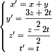\left\lbrace\begin{matrix} x'= x + y\\ y' = \dfrac{3z+2t}{2}\\ z' = \dfrac{z-2t}{2}\\ t' = t \end{matrix}\right.